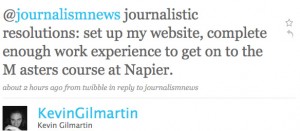 Kevin Gilmartin: journalistic resolutions: set up my website, complete enough work experience to get on to the Masters course at Napier.