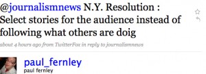 Paul Fernley: N.Y. Resolution : Select stories for the audience instead of following what others are doing